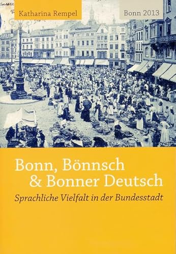 Stock image for Bonn, B nnsch & Bonner Deutsch. Sprachliche Vielfalt in der Bundesstadt for sale by Mispah books