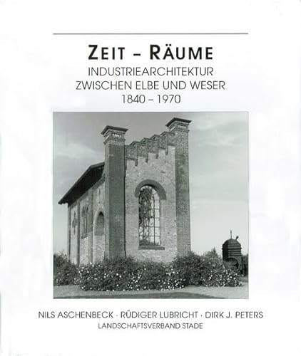 Stock image for Zeit - Rume. Industriearchitektur zwischen Elbe und Weser 1840 - 1970. Hardcover for sale by Deichkieker Bcherkiste