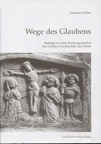 Stock image for Wege des Glaubens. Beitrge zu einer Kirchengeschichte des Landes zwischen Elbe und Weser. for sale by Antiquariat Eule