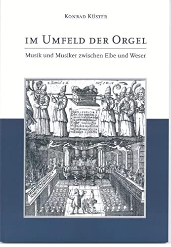 Stock image for Im Umfeld der Orgel. Musik und Musiker zwischen Elbe und Weser. [In German]. for sale by Travis & Emery Music Bookshop ABA