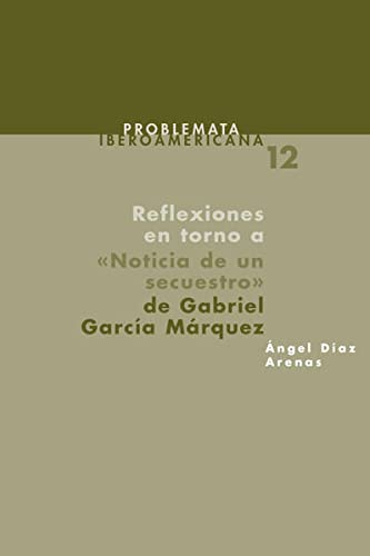 REFLEXIONES EN TORNO A "NOTICIA DE UN SECUESTRO" DE GABRIEL GARCIA MARQUEZ. LA HISTORIA Y SUS LIM...