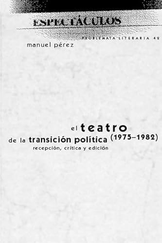 EL TEATRO DE LA TRANSICION POLITICA (1975-1982). RECEPCION, CRITICA Y EDICION