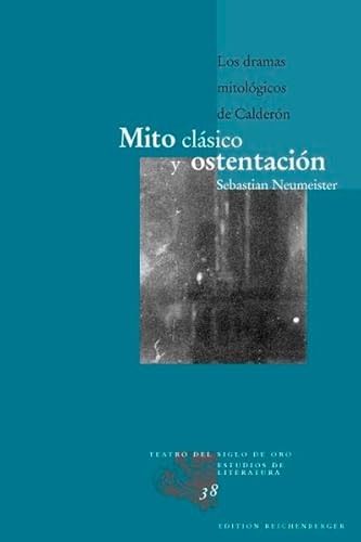 MITO CLASICO Y OSTENTACION. LOS DRAMAS MITOLOGICOS DE CALDERON