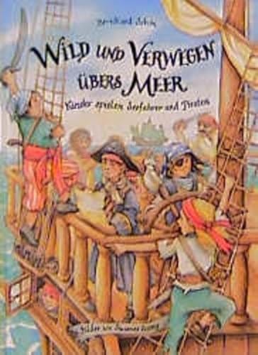 Beispielbild fr Wild und verwegen bers Meer.: Kinder spielen Seefahrer und Piraten. zum Verkauf von Ettlinger BUCHFLOHMARKT