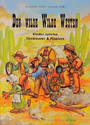 Stock image for Der wilde Wilde Westen: Kinder spielen Abenteurer und Pioniere for sale by medimops