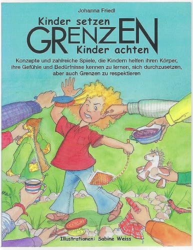 9783931902834: Kinder Setzen Grenzen Kinder Achten Grenzen: Konzepte Und Zahlreiche Spiele, Die Kindern Helfen Ihren Körper, Ihre Gefühle Und Bedürfnisse Kennen Zu Lernen, Sich Durchzusetzen, Aber Auch Grenzen Zu Respektieren