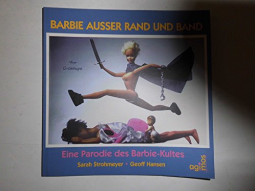Stock image for Barbie ausser Rand und Band. eine Parodie des Barbie-Kultes, for sale by modernes antiquariat f. wiss. literatur