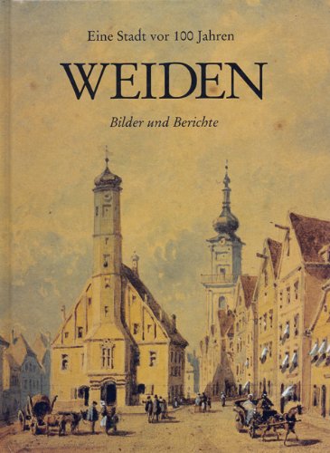 Weiden : eine Stadt vor 100 Jahren ; Bilder und Berichte. von Petra Vorsatz. auf TITELBLATT von der AUTORIN HANDSIGNIERT. - Vorsatz, Petra