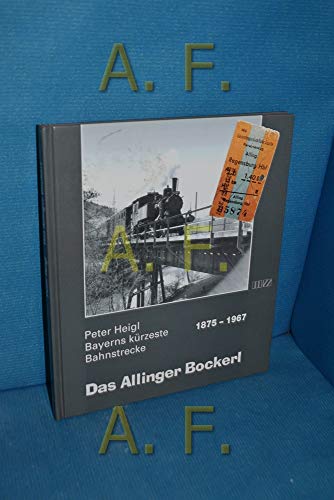 Das Allinger Bockerl. Bayerns kürzeste Bahnstrecke 1875 - 1967. Mit einem Vorwort von Hermann Gla...