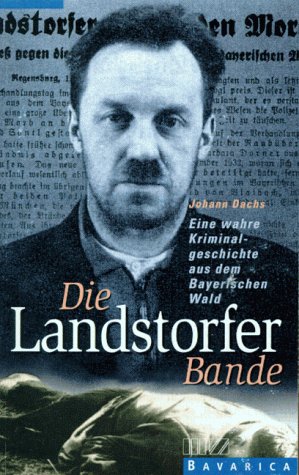 Stock image for Die Landstoferbande. Eine wahre Kriminalgeschichte aus dem Bayerischen Wald. for sale by Ostmark-Antiquariat Franz Maier