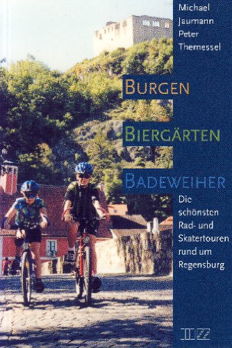 Stock image for Burgen, Biergrten, Badeweiher: Die schnsten Rad- und Skatertouren rund um Regensburg for sale by Buchmarie