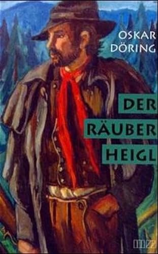 9783931904913: Der Ruber Heigl: Ein Tatsachenroman aus dem Bayerischen Wald