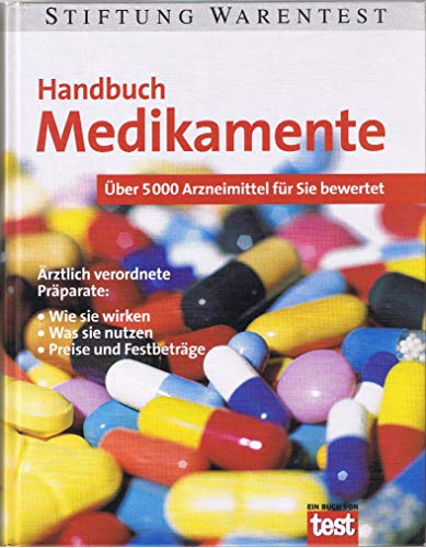 Handbuch Medikamente : über 5000 Arzneimittel für Sie bewertet. Stiftung Warentest