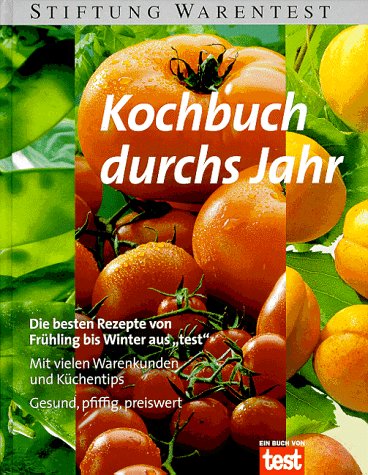 Kochbuch durchs Jahr : [die besten Rezepte von Frühling bis Winter aus "test" ; mit vielen Warenk...