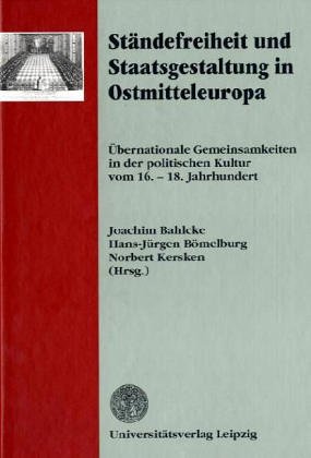 9783931922238: Stndefreiheit und Staatsgestaltung in Ostmitteleuropa: bernationale Gemeinsamkeiten in der politischen Kultur vom 16.-18. Jahrhundert (Forschungen ... und Kultur des stlichen Mitteleuropa)