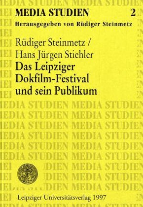 Das Leipziger Dokfilm-Festival und sein Publikum: Eine Studie zu Image, Akzeptanz und Resonanz, 1993-1996 (Media Studien) (German Edition) (9783931922825) by Steinmetz, RuÌˆdiger