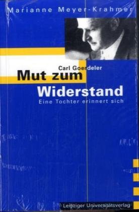 Carl Goerdeler - Mut zum Widerstand. Eine Tochter erinnert sich. - Meyer-Krahmer, Marianne