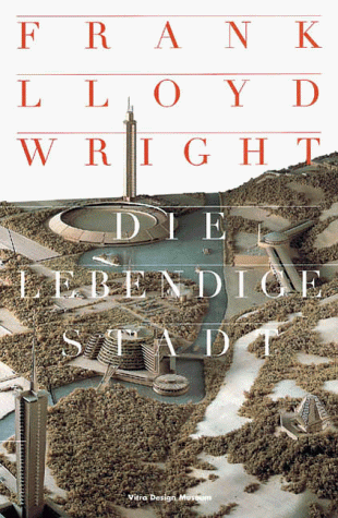 Imagen de archivo de Frank Lloyd Wright - Die lebendige Stadt: Katalog zur Ausstellung im Museum fr Kunst und Kulturgesc a la venta por medimops