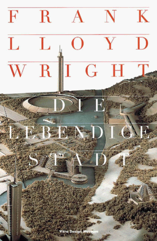 Stock image for Frank Lloyd Wright - Die lebendige Stadt: Katalog zur Ausstellung im Museum fr Kunst und Kulturgesc for sale by medimops