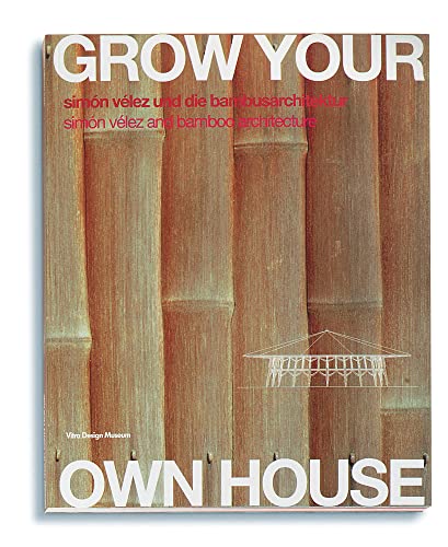 9783931936259: Grow Your Own House: Simone Velez and Bamboo Architecture: Simon Velez and Bamboo Architecture