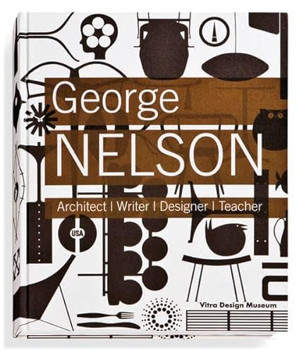 9783931936822: George Nelson: Architect, Writer, Designer, Teacher