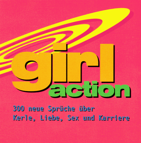 Beispielbild fr Girl action: 300 neue Sprche ber Kerle, Liebe, Sex und Karriere. zsgest. von Jessika Gymnich. zum Verkauf von Druckwaren Antiquariat