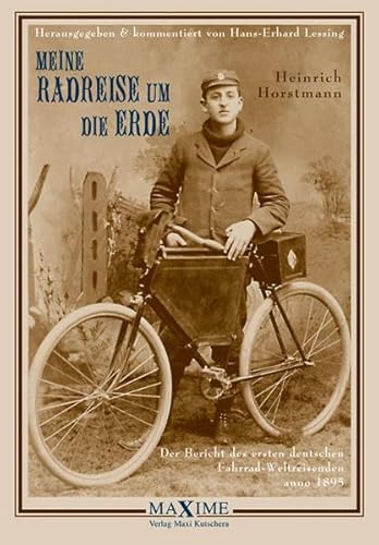 9783931965068: Meine Radreise um die Erde vom 2. Mai 1895 bis 16. August 1897: Der Bericht des ersten deutschen Fahrrad-Weltreisenden anno 1895