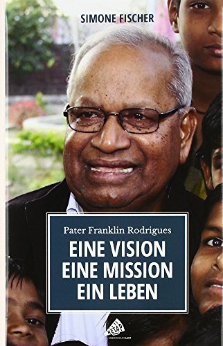 Beispielbild fr Eine Vision. Eine Mission. Ein Leben: Pater Franklin Rodrigues zum Verkauf von medimops