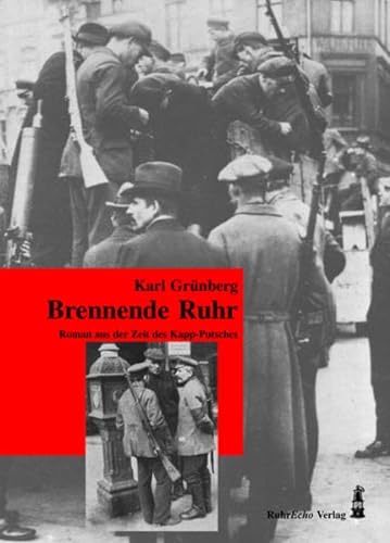 Brennende Ruhr Roman aus der Zeit des Kapp-Putsches. - Grünberg, Karl