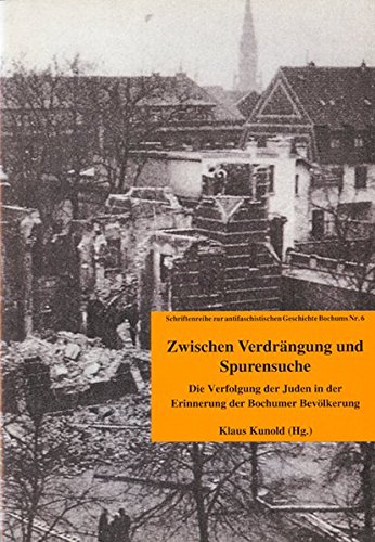 9783931999087: Zwischen Verdrngung und Spurensuche: Die Verfolgung der Juden in der Erinnerung der Bochumer Bevlkerung (Schriftenreihe zur antifaschistischen Geschichte Bochums)