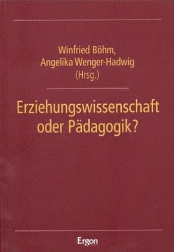 Erziehungwissenschaft oder Pädagogik? - Böhm, Winfried, Wenger-Hadwig, Angelika