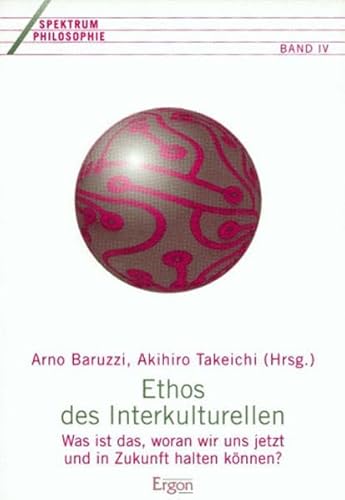 Ethos des Interkulturellen: Was ist das, woran wir uns jetzt und in Zukunft halten können? (Spektrum Philosophie) - Ergon - ein Verlag in der Nomos Verlagsgesellschaft mbH & Co. KG