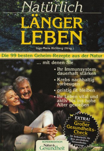 Beispielbild fr Natrlich lnger leben: Die 99 besten Geheim-Rezepte aus der Natur, mit denen Sie Ihr Immunsystem dauerhaft strken, Krebs nachhaltig vorbeugen, . vital und aktiv bis ins hohe Alter geniessen zum Verkauf von medimops