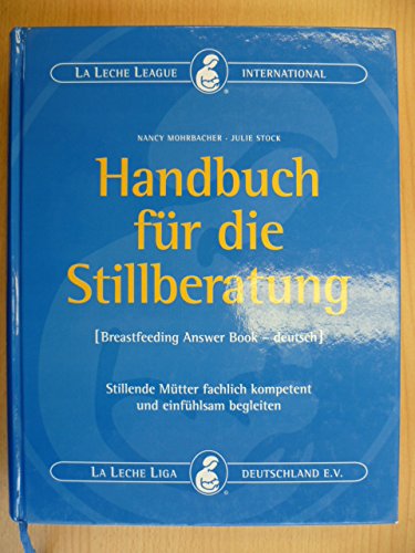 Stock image for Handbuch fr die Stillberatung - The Breastfeeding Answer Book: Stillende Mtter fachlich kompetent und einfhlsam beraten for sale by medimops