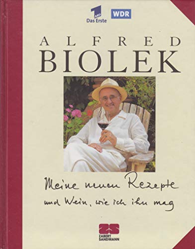 9783932023422: Meine neuen Rezepte und Wein, wie ich ihn mag by Biolek, Alfred
