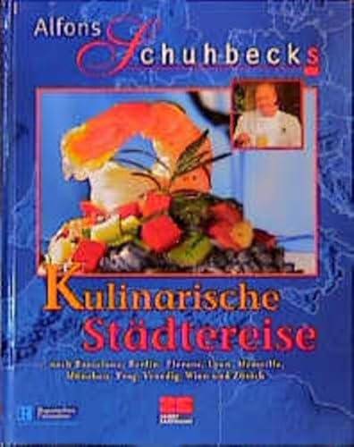 Alfons Schuhbecks kulinarische Städtereise. [in Zusammenarbeit mit dem Bayerischen Fernsehen und ...