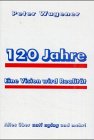 Beispielbild fr 120 Jahre von Peter Wagener zum Verkauf von BUCHSERVICE / ANTIQUARIAT Lars Lutzer