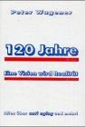 9783932069833: 120 Jahre - Eine Vision wird zur Realitt!