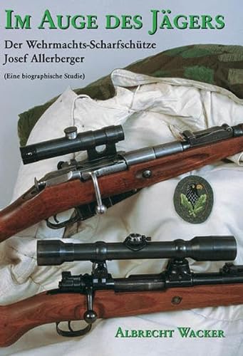Stock image for Im Auge des Jgers. Der Wehrmachtsscharfschtze Sepp Allerberger (eine biographische Studie) for sale by medimops