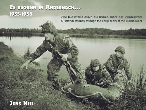 9783932077388: Es begann in Andernach 1955-1958: Eine Bilderreise durch die frhen Jahre der Bundeswehr A Pictorial Journey through the Early Years of the Bundeswehr