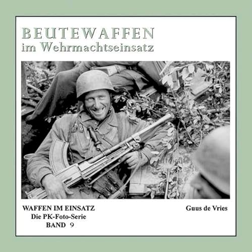 Beispielbild fr Beutewaffen im Wehrmachtseinsatz: Waffen im Einsatz - Die PK-Foto-Serie zum Verkauf von medimops