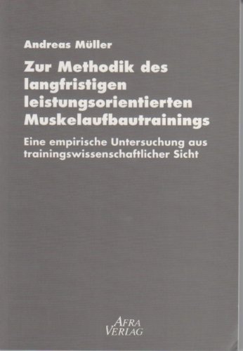 Beispielbild fr Zur Methodik des langfristigen leistungsorientierten Muskelaufbautrainings. Eine empirische Untersuchung aus trainingswissenschaftlicher Sicht. zum Verkauf von Antiquariat Alte Seiten - Jochen Mitter