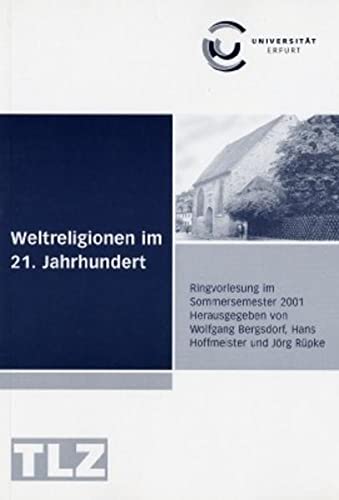 Weltreligionen im 21. Jahrhundert Ringvorlesung der Universität Erfurt - Bergsdorf, Wolfgang