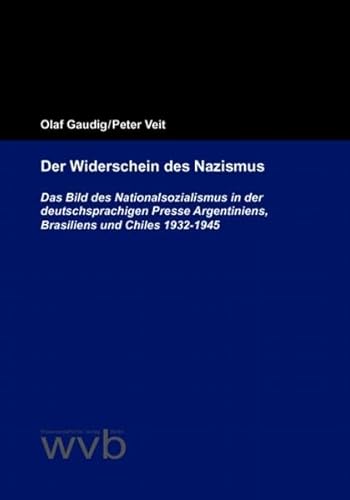 Beispielbild fr Der Widerschein des Nazismus. Das Bild des Nationalsozialismus in der deutschsprachigen Presse Argentiniens, Brasiliens und Chiles 1932-1945. zum Verkauf von medimops