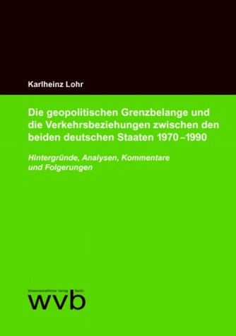 Beispielbild fr Die geopolitschen Grenzbelange und die Verkehrsbeziehungen zwischen den beiden deutschen Staaten 1970-1990. Hinterg?nde, Analysen, Kommentare und Folgerungen. zum Verkauf von Goodbooks-Wien