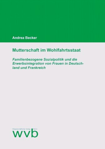 Beispielbild fr Mutterschaft im Wohlfahrtsstaat. Familienbezogene Sozialpolitik und die Erwerbsintegration von Frauen in Deutschland und Frankreich zum Verkauf von medimops