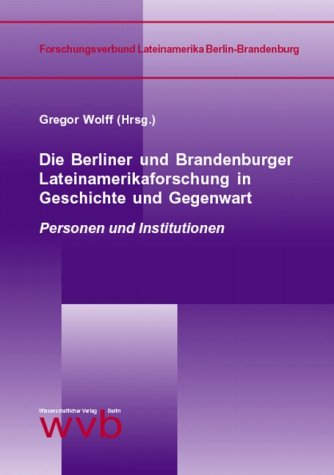 Stock image for Die Berliner und Brandenburger Lateinamerikaforschung in Geschichte und Gegenwart. Personen und Institutionen for sale by Zubal-Books, Since 1961