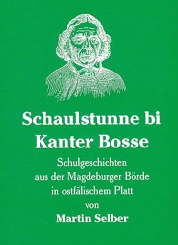 9783932090172: Schaulstunne bi Kanter Bosse: Schulgeschichten aus der Magdeburger Brde in Ostflischem Platt