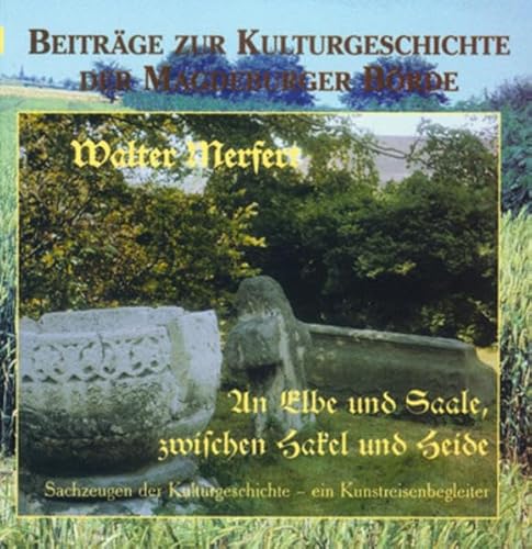 Beispielbild fr An Elbe und Saale, zwischen Hakel und Heide : Sachzeugen der Vergangenheit - ein Kunstreisenbegleiter / Walter Merfert / Mittelland-Bcherei 16 / Beitrge zur Kulturgeschichte der Magdeburger Brde und ihrer Randgebiete ; Bd. 1 zum Verkauf von ralfs-buecherkiste