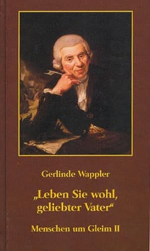 "Leben Sie wohl, geliebter Vater". Menschen um Gleim II.